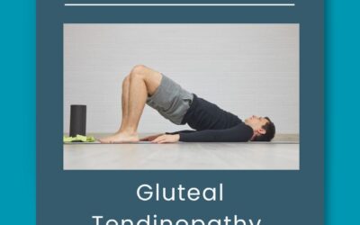 Gluteal Tendinopathy: The Who, What, When, Where & Why